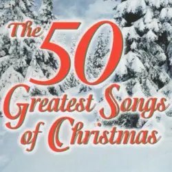 The 50 Greatest Songs of Christmas The 50 Greatest Songs of Christmas