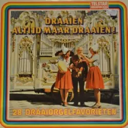 Draaien altijd maar draaien: 28 draaiorgelfavorieten Draaien altijd maar draaien: 28 draaiorgelfavorieten