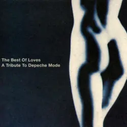 The Best Of Loves - A Tribute To Depeche Mode The Best Of Loves - A Tribute To Depeche Mode