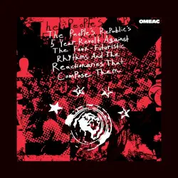The People's Republic's 5 Year Revolt Against The Faux-Futuristic Rhythms And The Reactionaries That Compose Them The People's Republic's 5 Year Revolt Against The Faux-Futuristic Rhythms And The Reactionaries That Compose Them