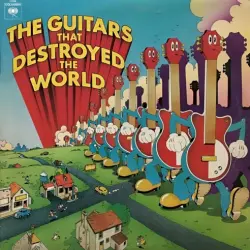 The Guitars That Destroyed the World