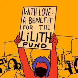 With Love: A Benefit for the Lilith Fund With Love: A Benefit for the Lilith Fund