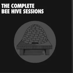 The Complete Bee Hive Sessions