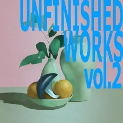 UNFINISHED WORKS vol.2