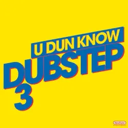 U Dun Know Dubstep 3 U Dun Know Dubstep 3