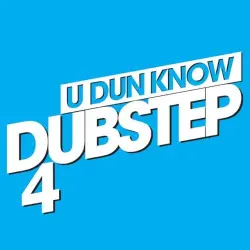 U Dun Know Dubstep 4 U Dun Know Dubstep 4