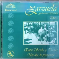 Historia de la Música Lírica Española Vol. 2: Zarzuela Grabaciones Históricas: Entre Sevilla y Criana / Un día de primavera