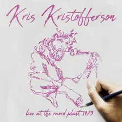 Kris Kristofferson & Friends: Live at the Record Plant 1973 Kris Kristofferson & Friends: Live at the Record Plant 1973