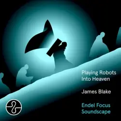 Playing Robots Into Heaven: Endel Focus Soundscape Playing Robots Into Heaven: Endel Focus Soundscape