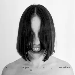A Danger to Ourselves A Danger to Ourselves