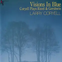 Visions In Blue: Coryell Plays Ravel & Gershwin