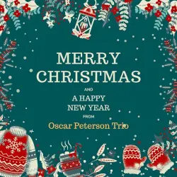 Merry Christmas and a Happy New Year from Oscar Peterson Trio Merry Christmas and a Happy New Year from Oscar Peterson Trio