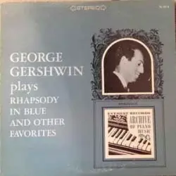 George Gershwin Plays Rhapsody in Blue and Other Favorites George Gershwin Plays Rhapsody in Blue and Other Favorites