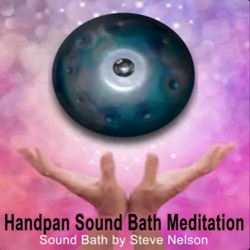 Handpan Sound Bath Meditation (Sound Healing with Handpan - Sound Bath by Steve Nelson)