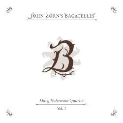 John Zorn's Bagatelles Vol. 1
