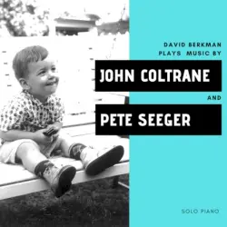 David Berkman Plays Music by John Coltrane and Pete Seeger