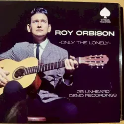 Only the Lonely - 25 Unheard Demo Recordings Only the Lonely - 25 Unheard Demo Recordings