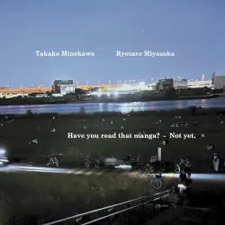 Have you read that manga? - Not yet.