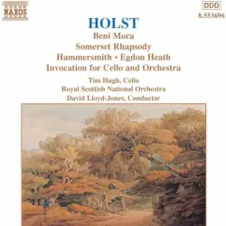 Beni Mora / Somerset Rhapsody / Hammersmith / Egdon Heath / Invocation for Cello and Orchestra