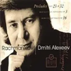Preludes opp. 23 & 32 / Morceaux de fantaisie op. 3 / Moments Musicaux op. 16