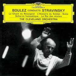 Boulez conducts Stravinsky: Le Chant du rossignol / L’Histoire du soldat (suite) / Scherzo fantastique / Le roi des étoiles Boulez conducts Stravinsky: Le Chant du rossignol / L’Histoire du soldat (suite) / Scherzo fantastique / Le roi des étoiles