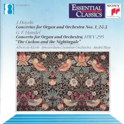 Haydn: Concertos for Organ and Orchestra nos. 1, 2 & 3 / Handel: Concerto for Organ and Orchestra, HWV 295 "The Cuckoo and the Nightingale" Haydn: Concertos for Organ and Orchestra nos. 1, 2 & 3 / Handel: Concerto for Organ and Orchestra, HWV 295 "The Cuckoo and the Nightingale"