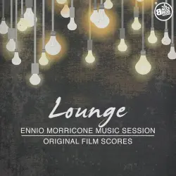 Lounge - Ennio Morricone Music Session (Original Film Scores) Lounge - Ennio Morricone Music Session (Original Film Scores)