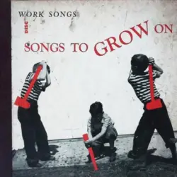 Songs to Grow On (Work Songs)
