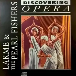 Discovering Opera 16 – Lakmé & The Pearl Fishers