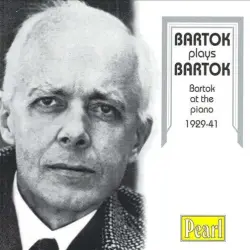 Bartók plays Bartók: Bartók at the piano, 1929–41 Bartók plays Bartók: Bartók at the piano, 1929–41