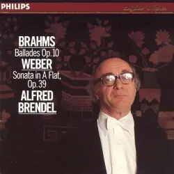 Brahms: Ballades, Op. 10 / Weber: Sonata in A-flat, Op. 39 Brahms: Ballades, Op. 10 / Weber: Sonata in A-flat, Op. 39