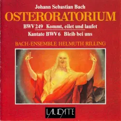Osteroratorium BWV 249 / Bleib bei uns BWV 6 Osteroratorium BWV 249 / Bleib bei uns BWV 6