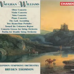Oboe Concerto / Violin Concerto / Tuba Concerto / Piano Concerto / The Lark Ascending /Two Hymn-Tune Preludes / Toward the Unknown Region / Concerto Grow so for String Orchestra / Partita for Double String Orchestra