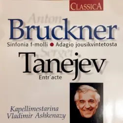 Bruckner: Sinfonia f-molli / Adagio jousikvintetosta / Tanejev: Entr'acte