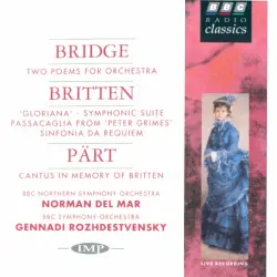 Bridge: Two Poems for Orchestra / Britten: 'Gloriana' - Symphonic Suite / Passacaglia From 'Peter Grimes' / Sinfonia da Requiem / Pärt: Cantus in Memory of Britten Bridge: Two Poems for Orchestra / Britten: 'Gloriana' - Symphonic Suite / Passacaglia From 'Peter Grimes' / Sinfonia da Requiem / Pärt: Cantus in Memory of Britten