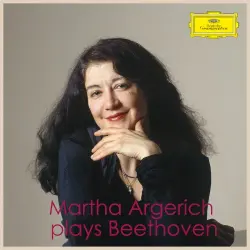 Martha Argerich plays Beethoven Martha Argerich plays Beethoven