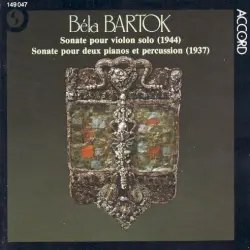 Centenaire de Béla Bartók: Sonate pour violon solo / Sonate pour deux pianos et percussion Centenaire de Béla Bartók: Sonate pour violon solo / Sonate pour deux pianos et percussion