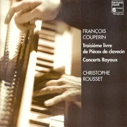 Troisième livre de Pièces de clavecin / Concerts Royaux Troisième livre de Pièces de clavecin / Concerts Royaux