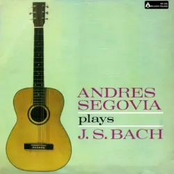 Andres Segovia plays J. S. Bach