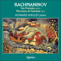 Ten Preludes, op. 23 / Morceaux de Fantaisie, op. 3 Ten Preludes, op. 23 / Morceaux de Fantaisie, op. 3