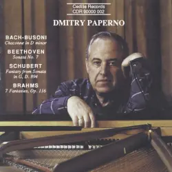 Bach-Busoni: Chaconne in D minor / Beethoven: Sonata no. 7 / Schubert: Fantasy from Sonata in G, D. 894 / Brahms: 7 Fantasies, op. 116