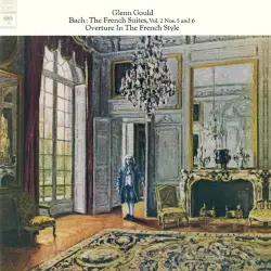 The French Suites, Vol. 2: Nos. 5 and 6 / Overture in the French Style The French Suites, Vol. 2: Nos. 5 and 6 / Overture in the French Style