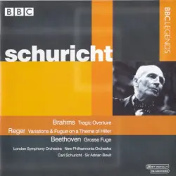 BBC Legends: Schuricht: Brahms: Tragic Overture / Reger: Variations & Fugue on a Theme by Hiller / Beethoven: Grosse Fuge
