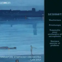 Nocturnes / Printemps / Rapsodie pour orchestre et saxophone / Danses sacrée et profane Nocturnes / Printemps / Rapsodie pour orchestre et saxophone / Danses sacrée et profane