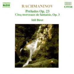 Preludes, op. 23 / Cinq morceaux de fantaisie, op. 3