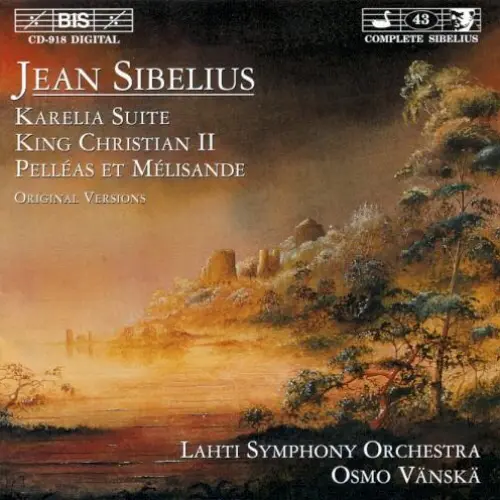 Karelia Suite / King Christian II / Pelléas et Mélisande