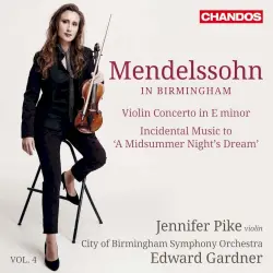 Mendelssohn in Birmingham, Vol. 4: Violin Concerto in E minor / Incidental Music to “A Midsummer Night’s Dream”