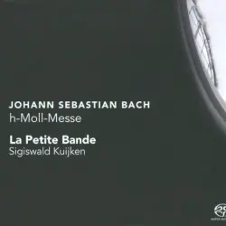 Johann Sebastian Bach: h-Moll Messe / La Petite Bande, Sigiswald Kuijken