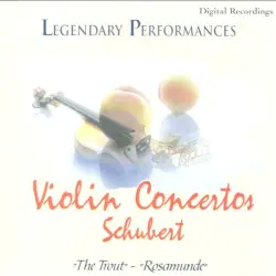 Legendary Performances - Violin Concertos - Schubert - "The Trout" - "Rosamunde"