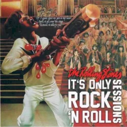 It’s Only Rock ’n’ Roll Sessions It’s Only Rock ’n’ Roll Sessions